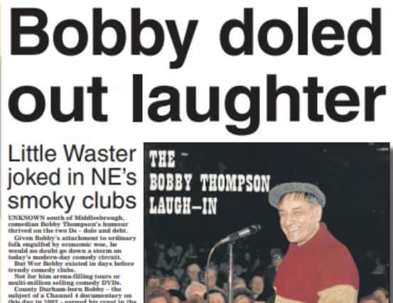 Bobby Thompson who was a massive hit on stages across the North East.